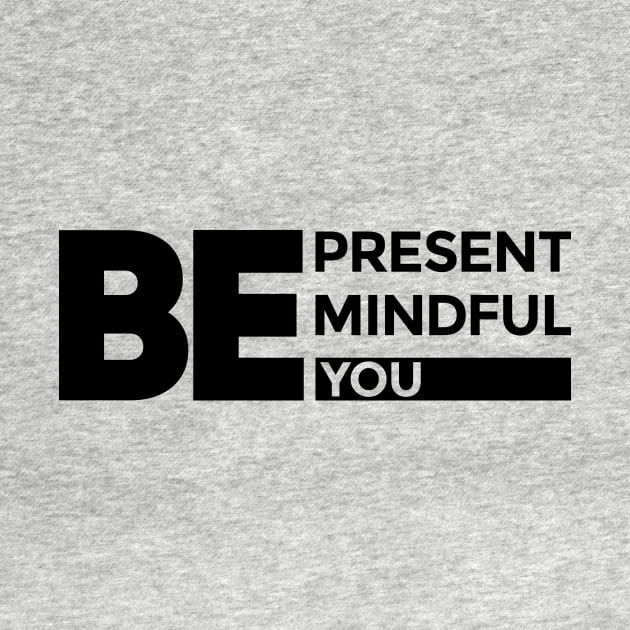 "Be Present, Be Mindful, Be You" Inspirational Print-on-Demand Product by Magicform